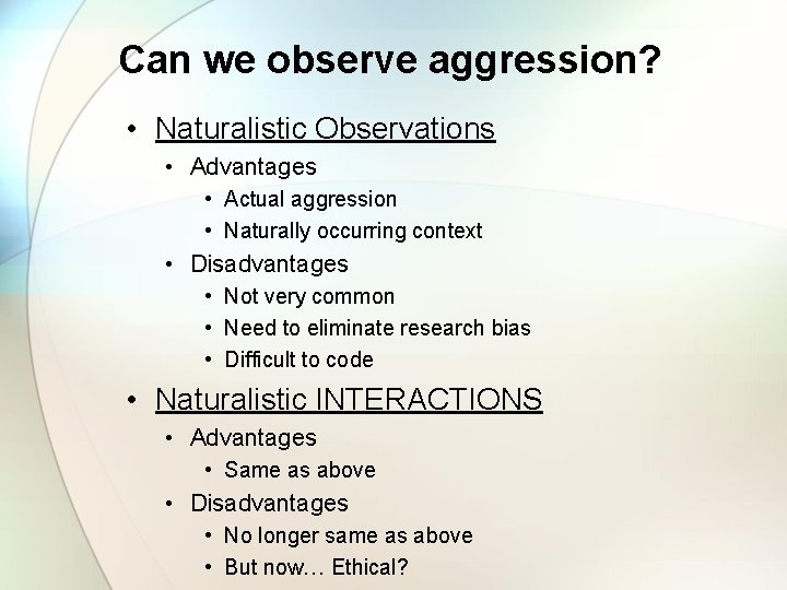 Can we observe aggression? • Naturalistic Observations • Advantages • Actual aggression • Naturally