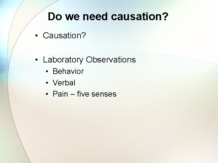 Do we need causation? • Causation? • Laboratory Observations • Behavior • Verbal •