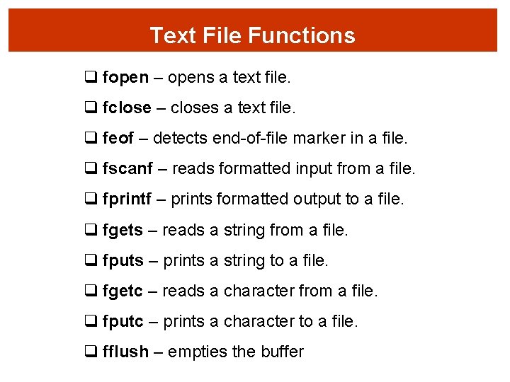 Text File Functions q fopen – opens a text file. q fclose – closes