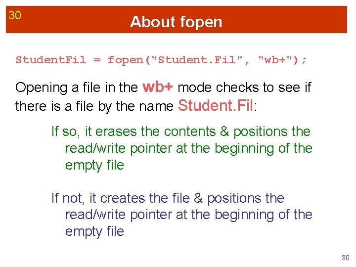 30 About fopen Student. Fil = fopen("Student. Fil", "wb+"); Opening a file in the