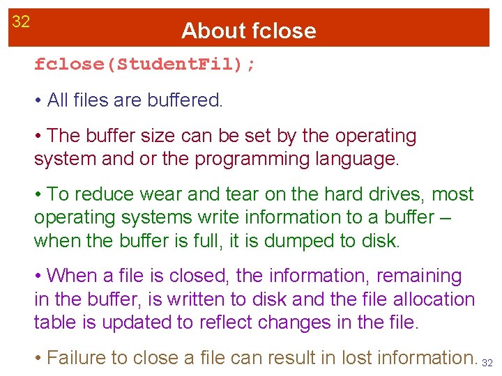 32 About fclose(Student. Fil); • All files are buffered. • The buffer size can