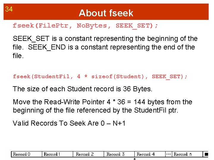 34 About fseek(File. Ptr, No. Bytes, SEEK_SET); SEEK_SET is a constant representing the beginning