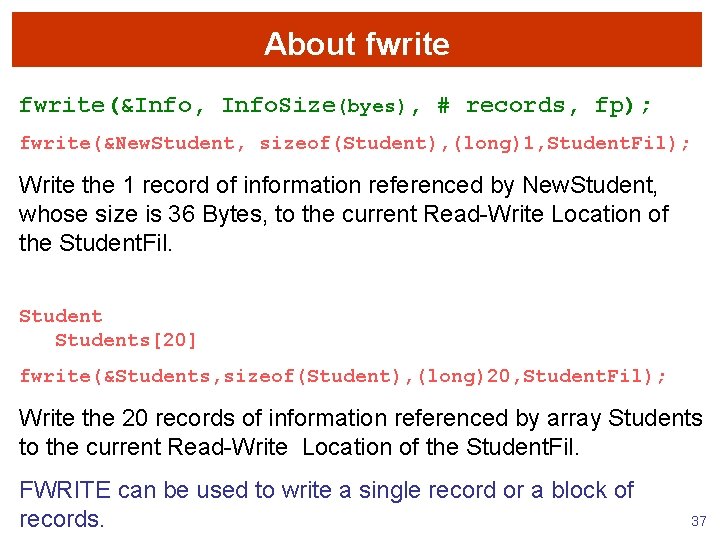 About fwrite(&Info, Info. Size(byes), # records, fp); fwrite(&New. Student, sizeof(Student), (long)1, Student. Fil); Write