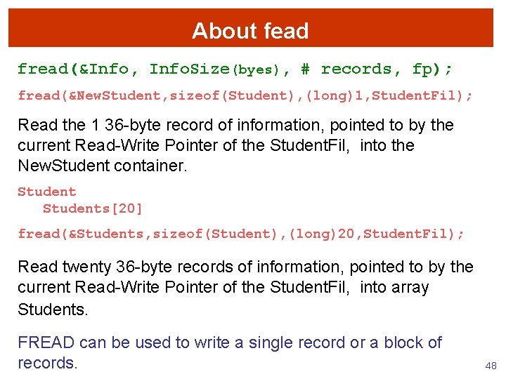 About fead fread(&Info, Info. Size(byes), # records, fp); fread(&New. Student, sizeof(Student), (long)1, Student. Fil);