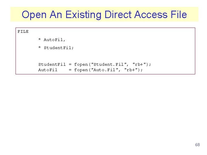 Open An Existing Direct Access File FILE * Auto. Fil, * Student. Fil; Student.