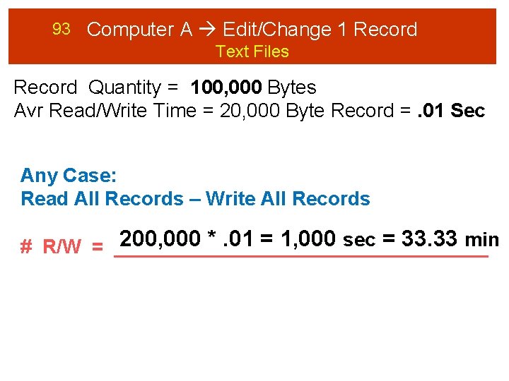 93 Computer A Edit/Change 1 Record Text Files Record Quantity = 100, 000 Bytes
