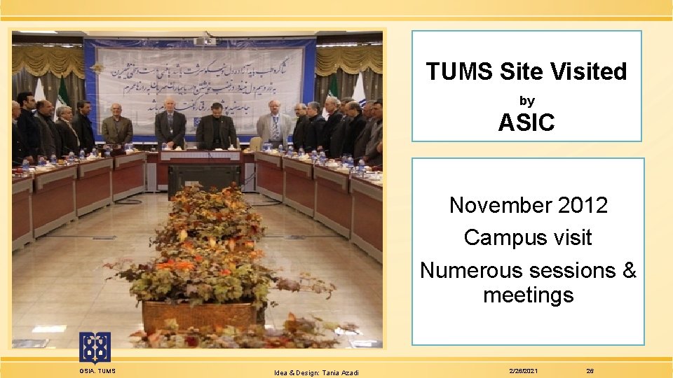 TUMS Site Visited by ASIC November 2012 Campus visit Numerous sessions & meetings GSIA.