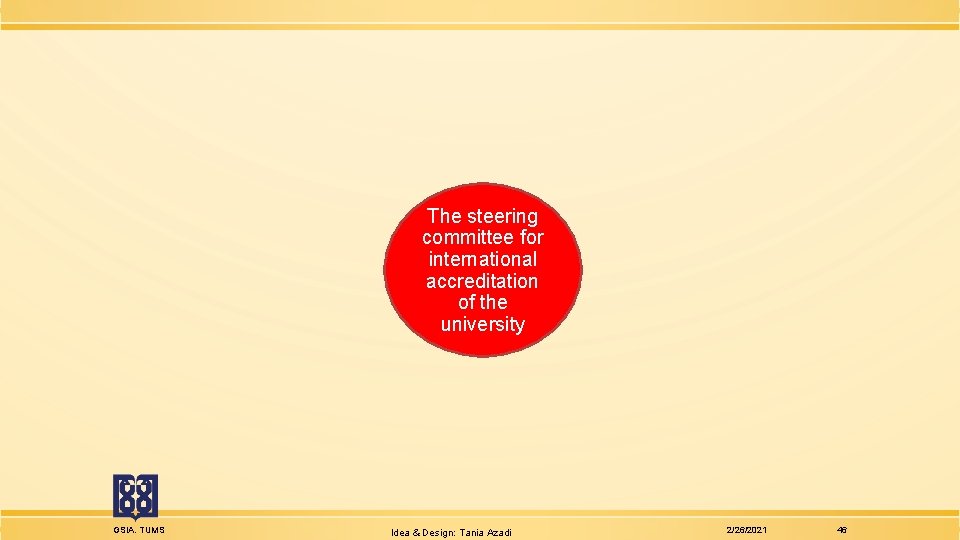 The steering committee for international accreditation of the university GSIA. TUMS Idea & Design: