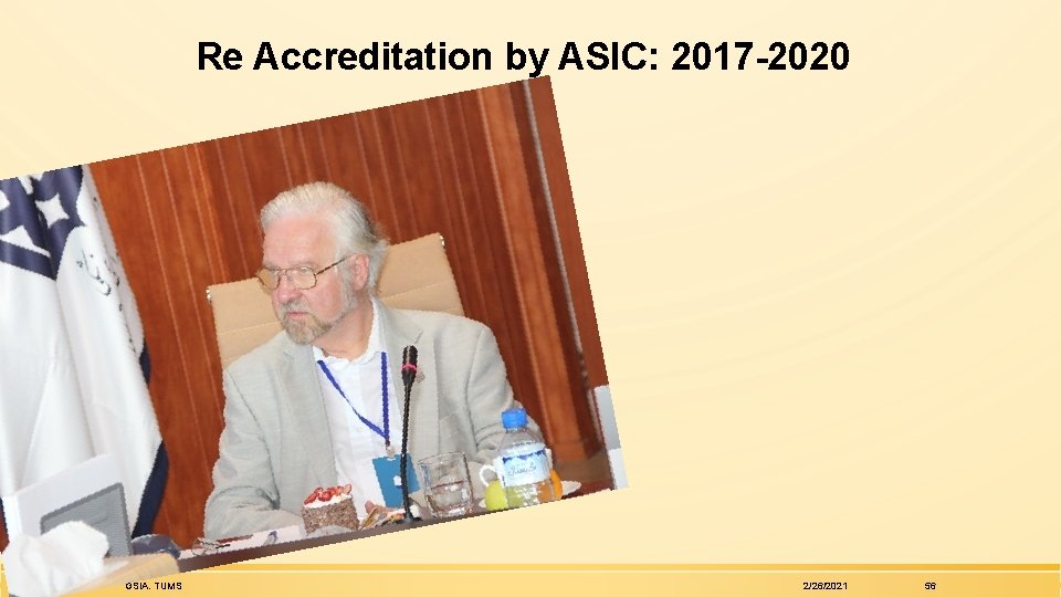 Re Accreditation by ASIC: 2017 -2020 GSIA. TUMS 2/26/2021 56 