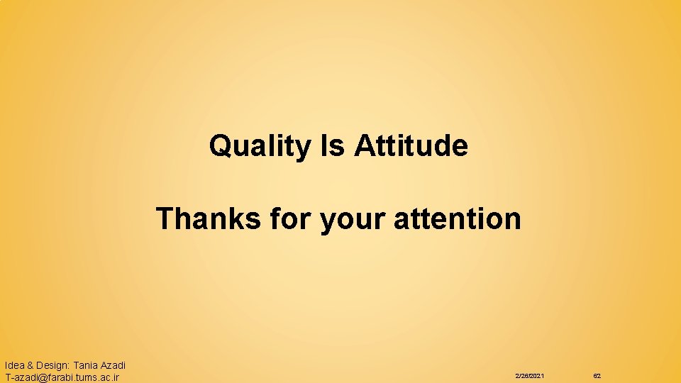 Quality Is Attitude Thanks for your attention Idea & Design: Tania Azadi T-azadi@farabi. tums.