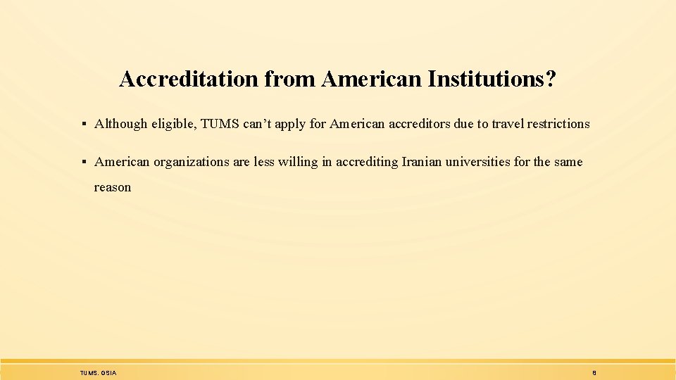 Accreditation from American Institutions? ▪ Although eligible, TUMS can’t apply for American accreditors due