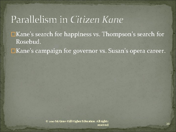 Parallelism in Citizen Kane �Kane’s search for happiness vs. Thompson’s search for Rosebud. �Kane’s