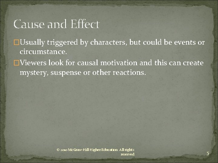 Cause and Effect �Usually triggered by characters, but could be events or circumstance. �Viewers