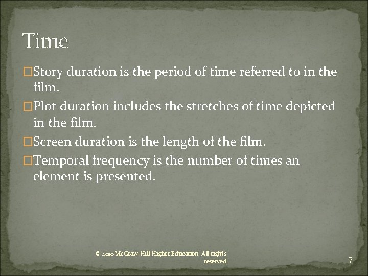 Time �Story duration is the period of time referred to in the film. �Plot