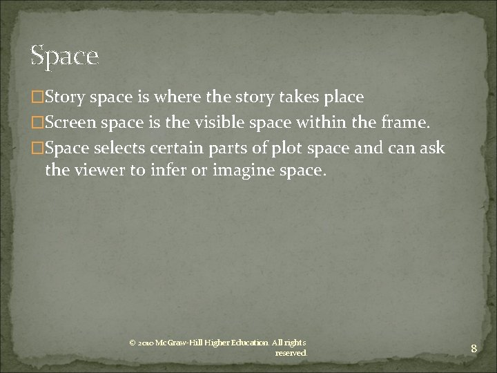 Space �Story space is where the story takes place �Screen space is the visible