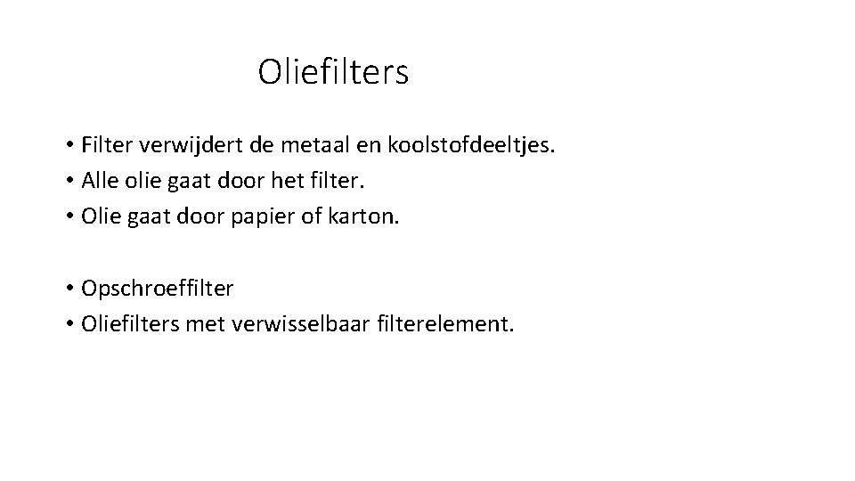 Oliefilters • Filter verwijdert de metaal en koolstofdeeltjes. • Alle olie gaat door het