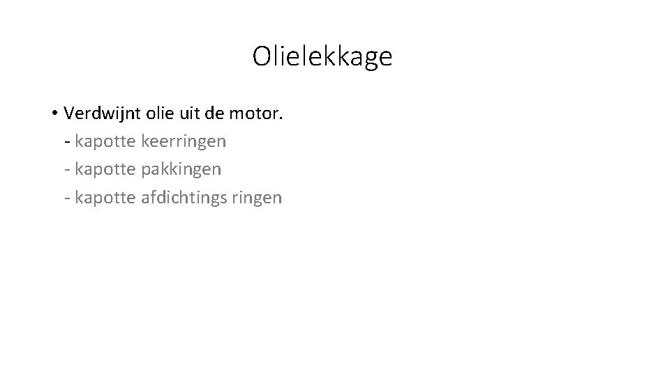 Olielekkage • Verdwijnt olie uit de motor. - kapotte keerringen - kapotte pakkingen -