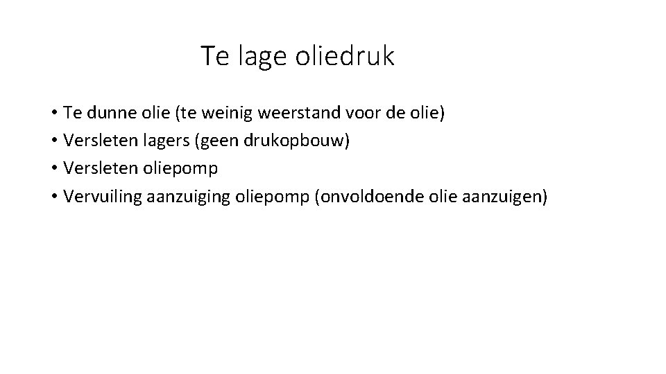 Te lage oliedruk • Te dunne olie (te weinig weerstand voor de olie) •