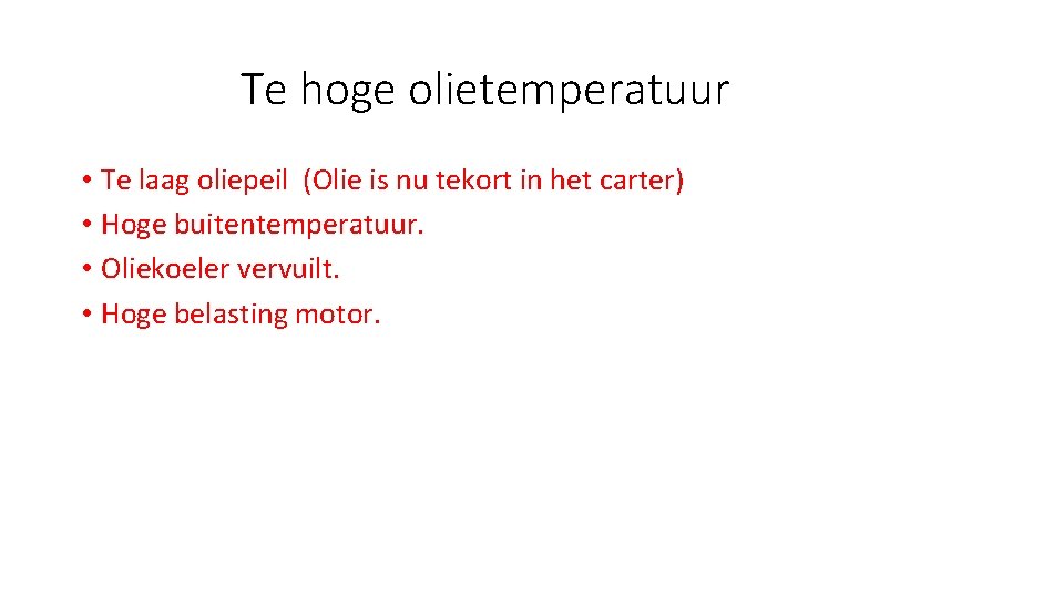 Te hoge olietemperatuur • Te laag oliepeil (Olie is nu tekort in het carter)