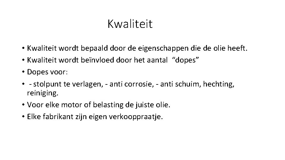 Kwaliteit • Kwaliteit wordt bepaald door de eigenschappen die de olie heeft. • Kwaliteit