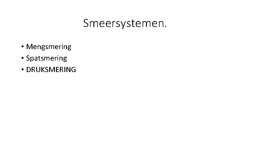 Smeersystemen. • Mengsmering • Spatsmering • DRUKSMERING 