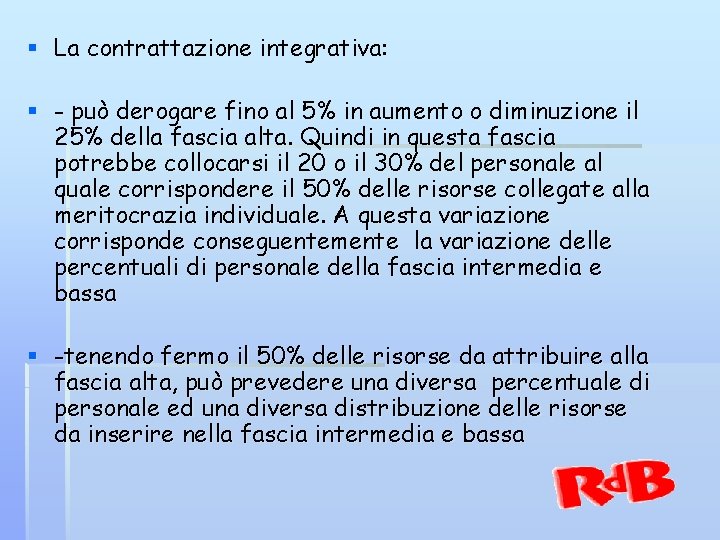 § La contrattazione integrativa: § - può derogare fino al 5% in aumento o