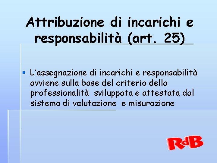 Attribuzione di incarichi e responsabilità (art. 25) § L’assegnazione di incarichi e responsabilità avviene