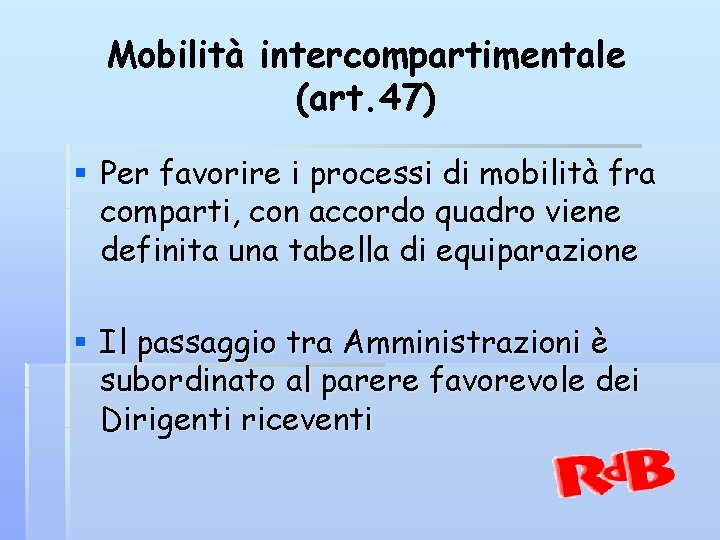 Mobilità intercompartimentale (art. 47) § Per favorire i processi di mobilità fra comparti, con