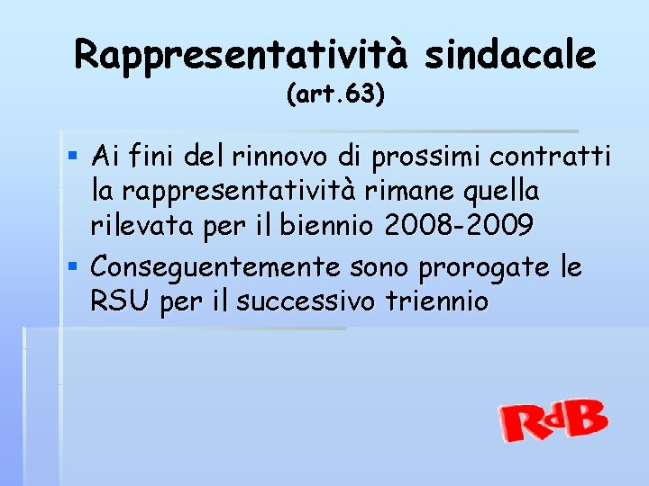 Rappresentatività sindacale (art. 63) § Ai fini del rinnovo di prossimi contratti la rappresentatività