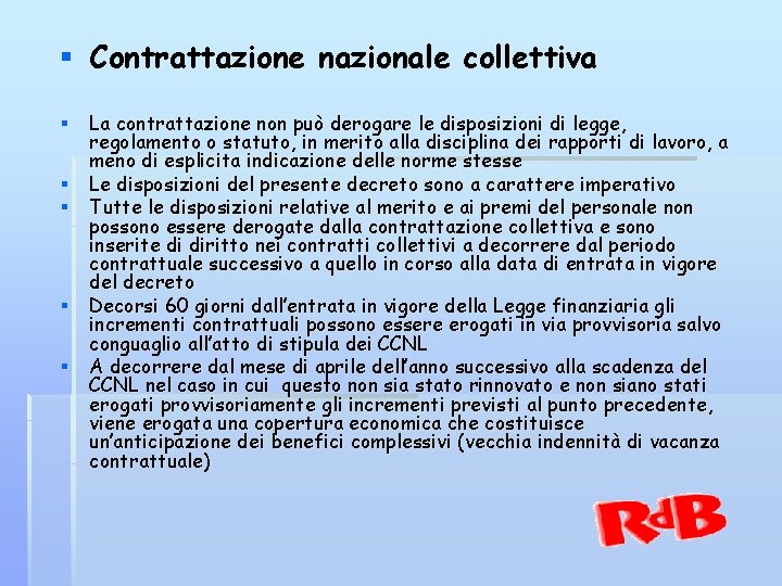 § Contrattazione nazionale collettiva § La contrattazione non può derogare le disposizioni di legge,