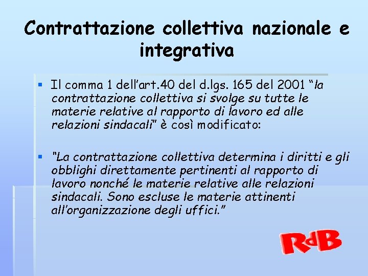 Contrattazione collettiva nazionale e integrativa § Il comma 1 dell’art. 40 del d. lgs.