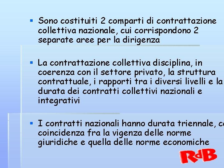 § Sono costituiti 2 comparti di contrattazione collettiva nazionale, cui corrispondono 2 separate aree