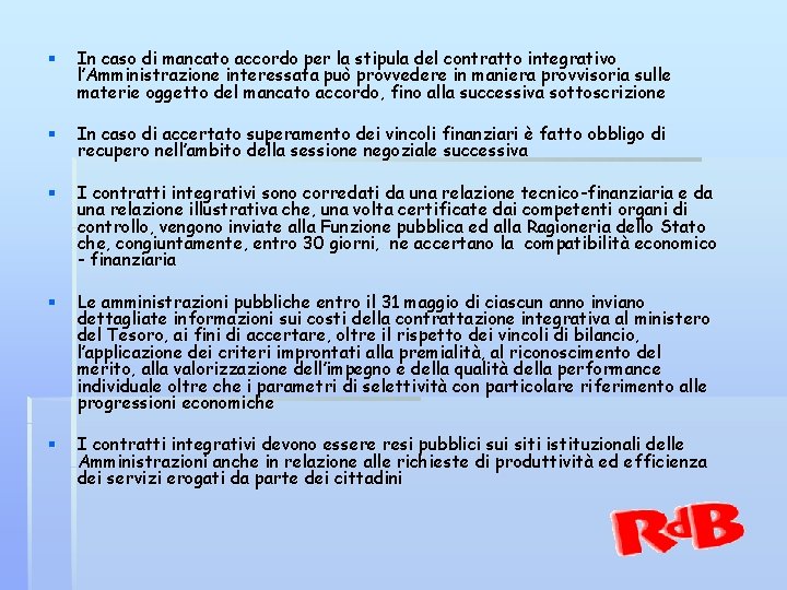 § In caso di mancato accordo per la stipula del contratto integrativo l’Amministrazione interessata