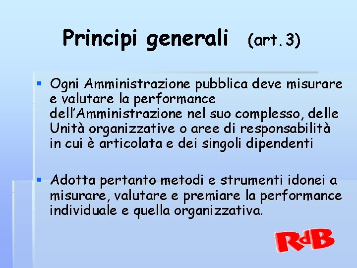 Principi generali (art. 3) § Ogni Amministrazione pubblica deve misurare e valutare la performance