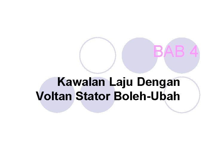 BAB 4 Kawalan Laju Dengan Voltan Stator Boleh-Ubah 