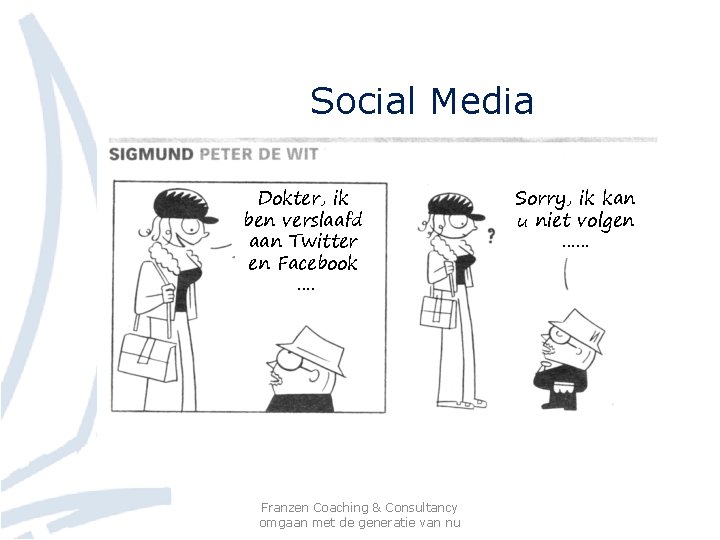 Social Media Dokter, ik ben verslaafd aan Twitter en Facebook …. Franzen Coaching &