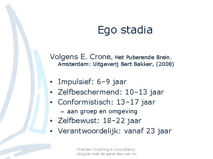 Ego stadia Volgens E. Crone, Het Puberende Brein. Amsterdam: Uitgeverij Bert Bakker, (2008) •