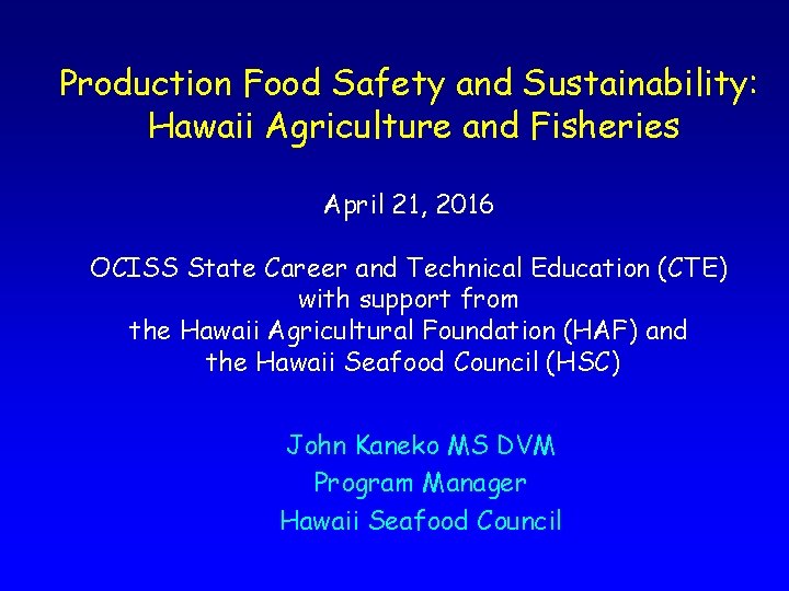 Production Food Safety and Sustainability: Hawaii Agriculture and Fisheries April 21, 2016 OCISS State