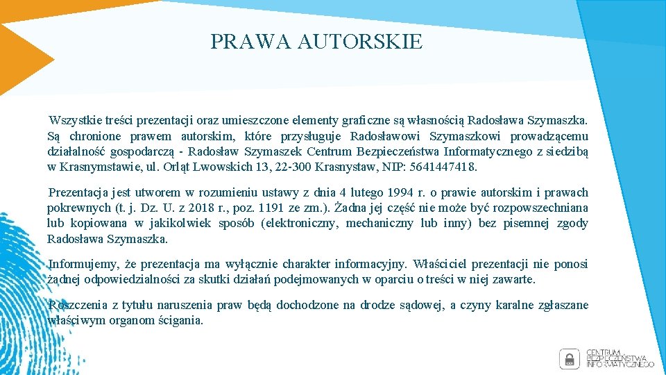 PRAWA AUTORSKIE Wszystkie treści prezentacji oraz umieszczone elementy graficzne są własnością Radosława Szymaszka. Są PRAWA AUTORSKIE Wszystkie treści prezentacji oraz umieszczone elementy graficzne są własnością Radosława Szymaszka. Są