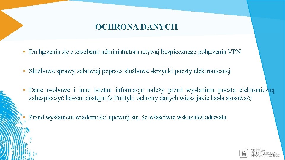 OCHRONA DANYCH ▪ Do łączenia się z zasobami administratora używaj bezpiecznego połączenia VPN ▪