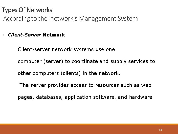 Types Of Networks According to the network's Management System • Client-Server Network Client-server network