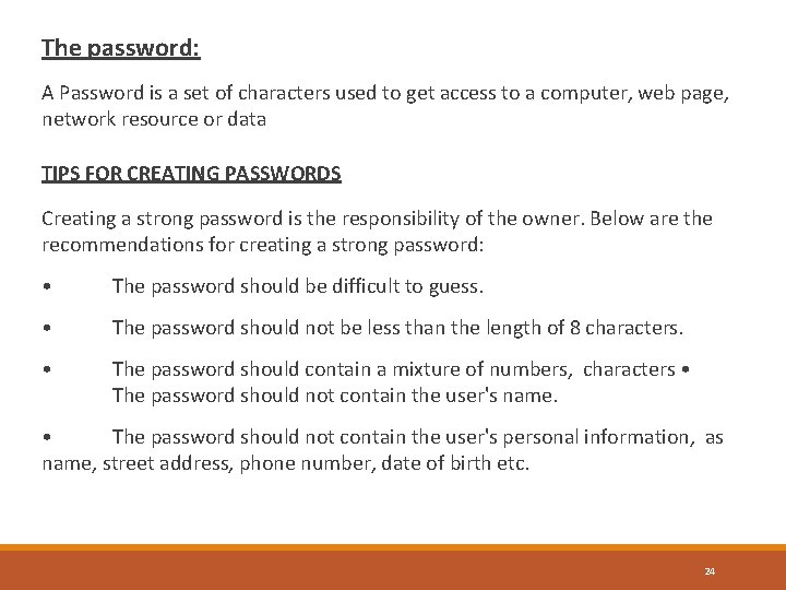 The password: A Password is a set of characters used to get access to