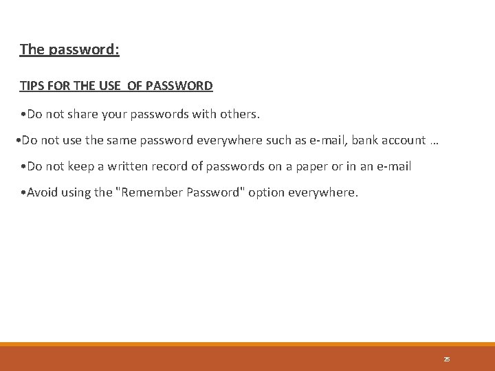 The password: TIPS FOR THE USE OF PASSWORD • Do not share your passwords