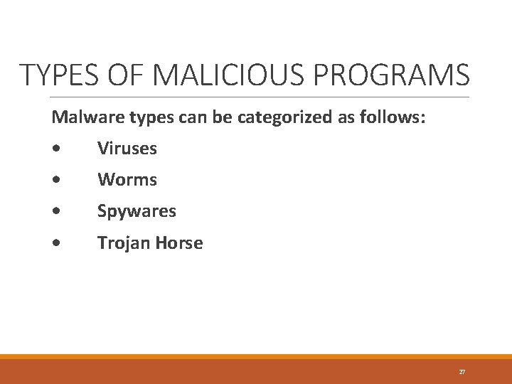TYPES OF MALICIOUS PROGRAMS Malware types can be categorized as follows: • Viruses •