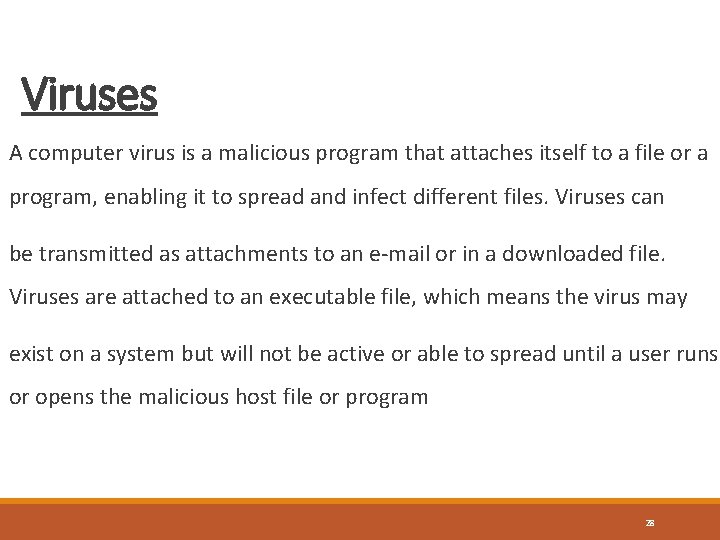 Viruses A computer virus is a malicious program that attaches itself to a file