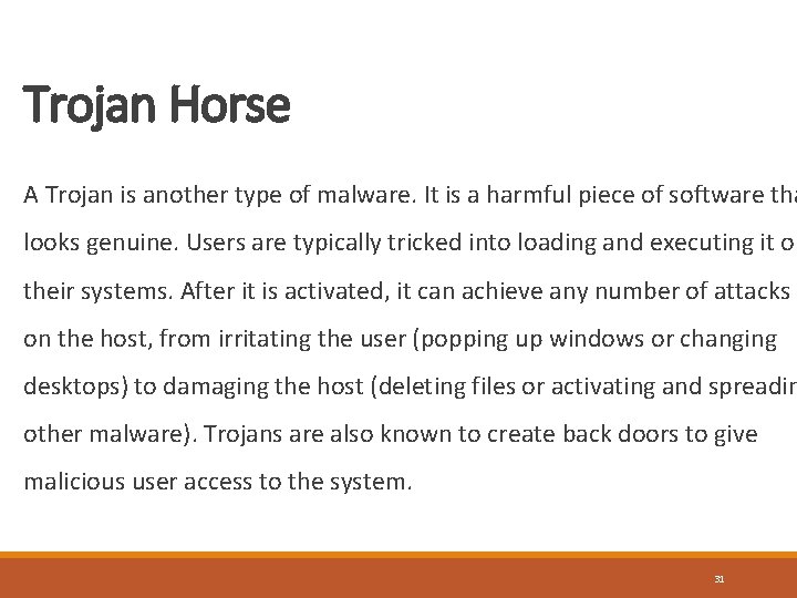 Trojan Horse A Trojan is another type of malware. It is a harmful piece