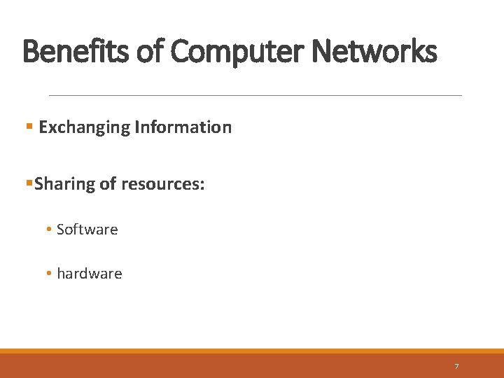Benefits of Computer Networks § Exchanging Information §Sharing of resources: • Software • hardware