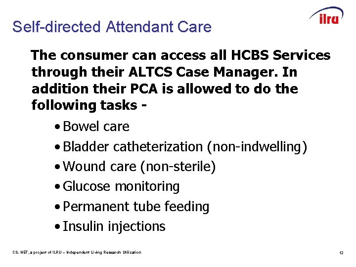 Self-directed Attendant Care The consumer can access all HCBS Services through their ALTCS Case