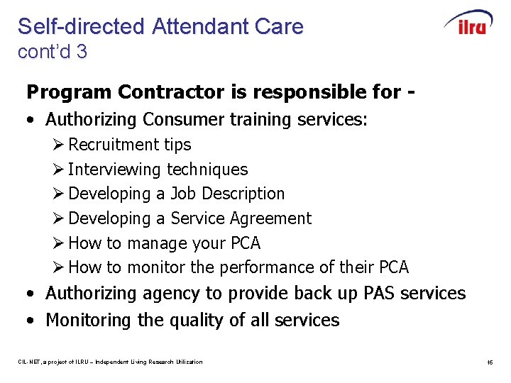 Self-directed Attendant Care cont’d 3 Program Contractor is responsible for • Authorizing Consumer training