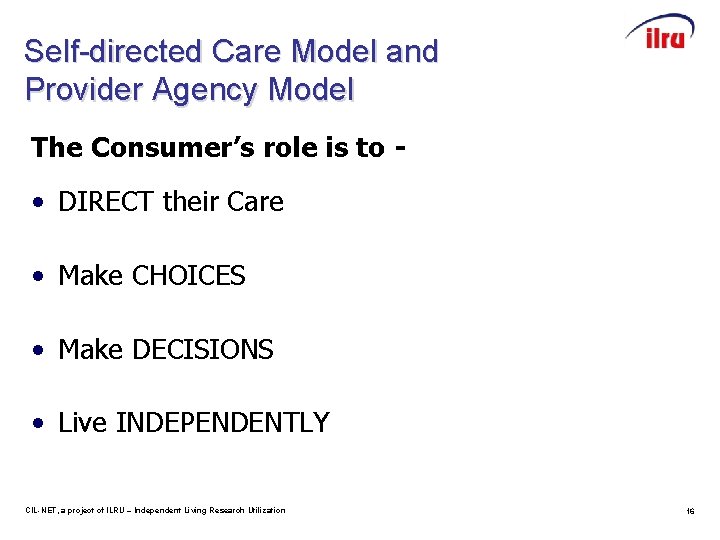 Self-directed Care Model and Provider Agency Model The Consumer’s role is to - •